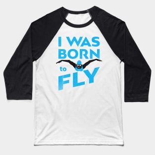 I Was Born To Fly Womens Swimming Baseball T-Shirt